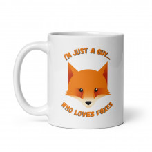 White glossy mug "I'm just a guy who loves foxes"
